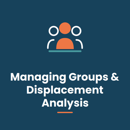 Managing Groups & Displacement Analysis